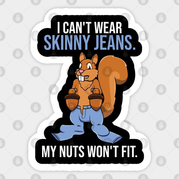 Funny Squirrel Skinny Jeans Nuts Pun For Squirrel Lovers Sticker by jkshirts